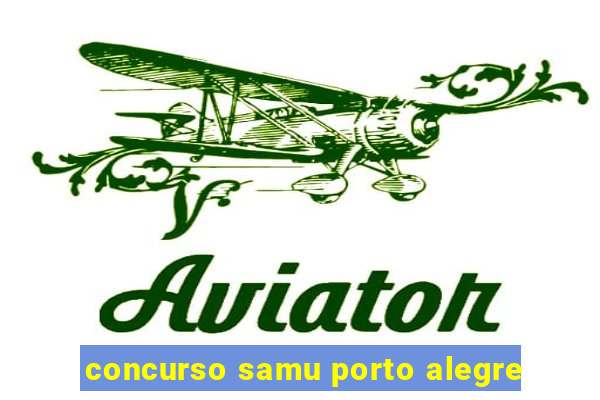 concurso samu porto alegre