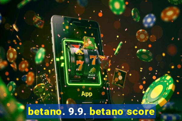 betano. 9.9. betano score