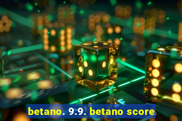 betano. 9.9. betano score