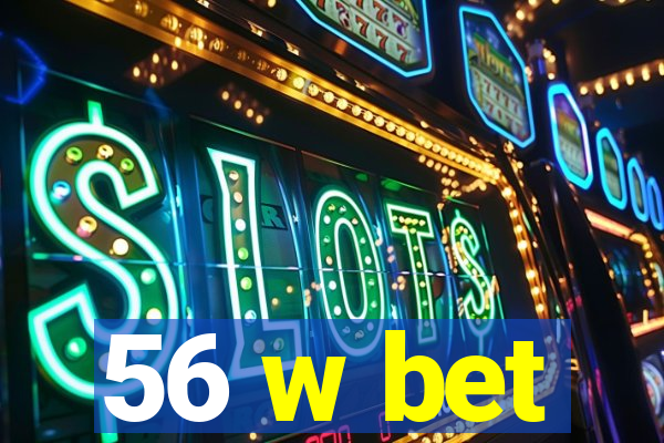 56 w bet