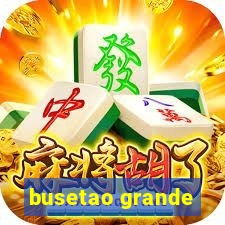 busetao grande