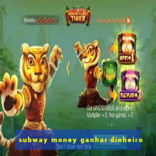 subway money ganhar dinheiro