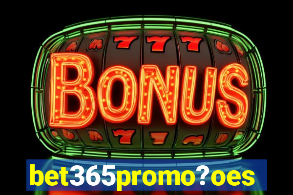 bet365promo?oes