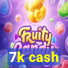 7k cash