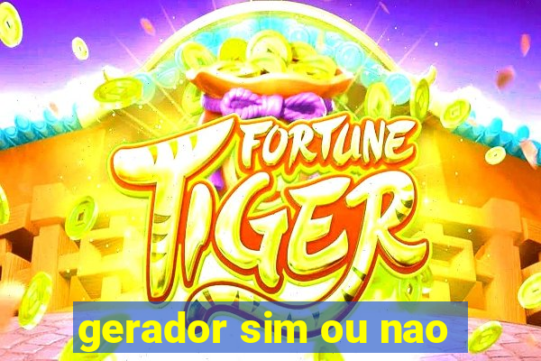 gerador sim ou nao