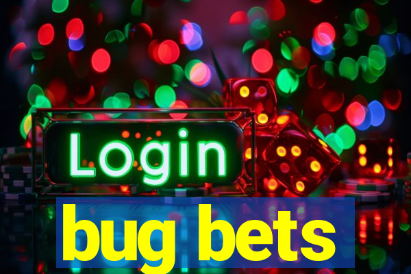 bug bets