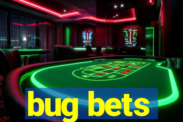 bug bets