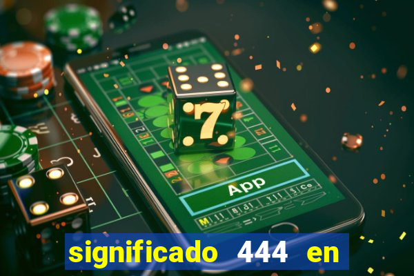 significado 444 en lo espiritual