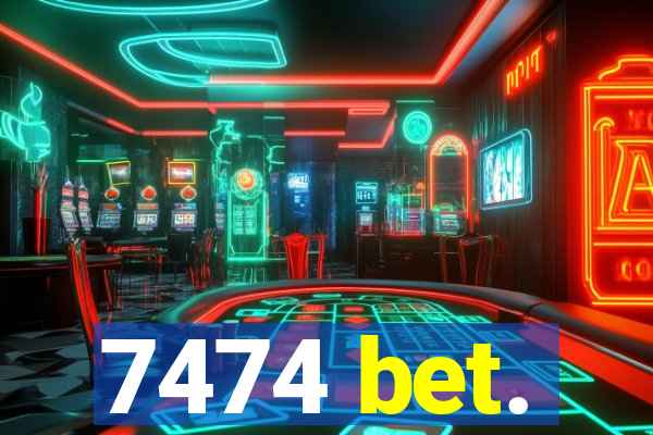 7474 bet.