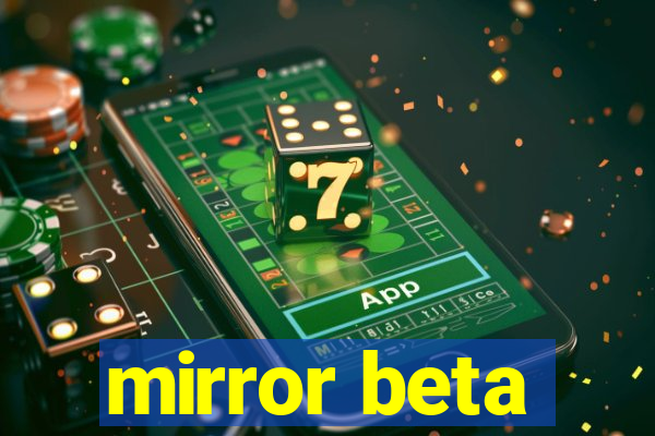 mirror beta