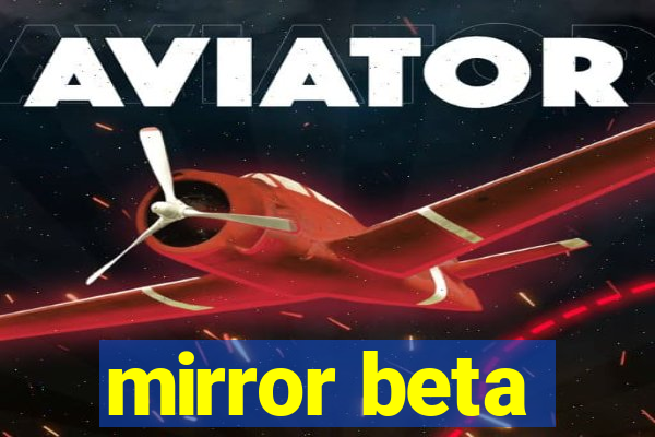 mirror beta