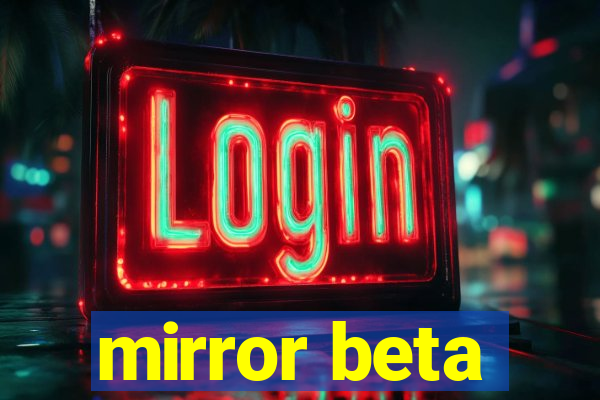 mirror beta