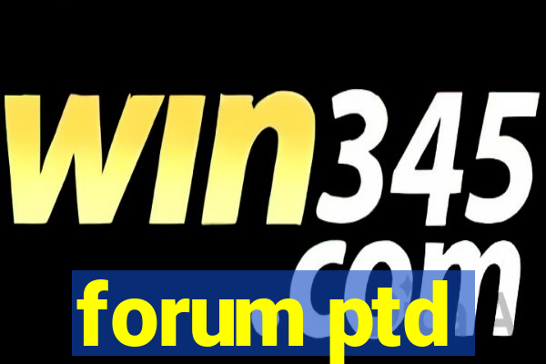 forum ptd