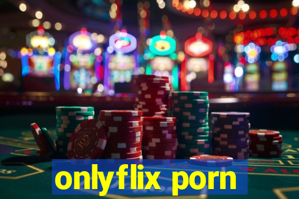 onlyflix porn