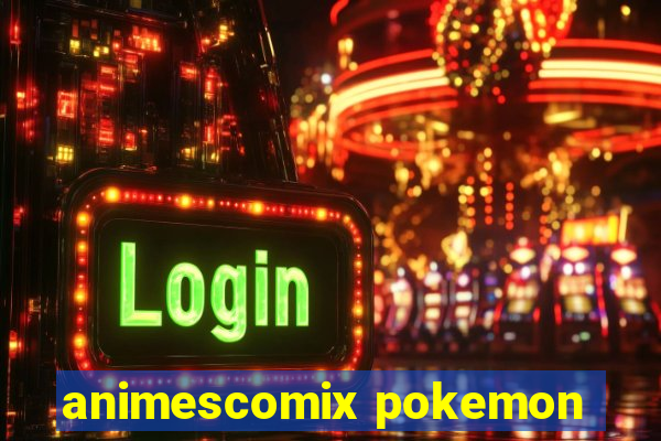 animescomix pokemon