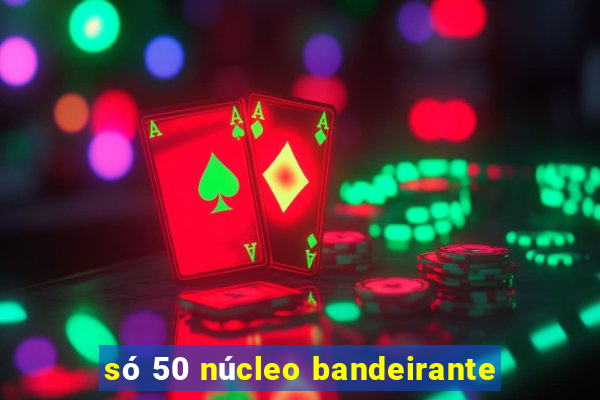 só 50 núcleo bandeirante