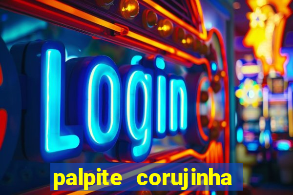 palpite corujinha de hoje