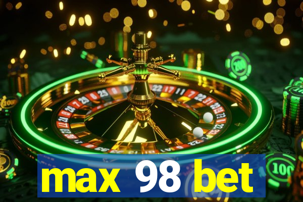 max 98 bet