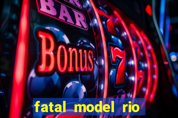 fatal model rio claro s o paulo