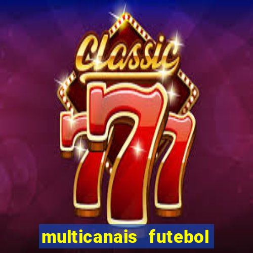 multicanais futebol ao vivo grátis