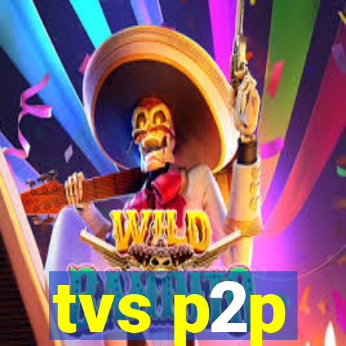 tvs p2p