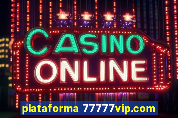 plataforma 77777vip.com