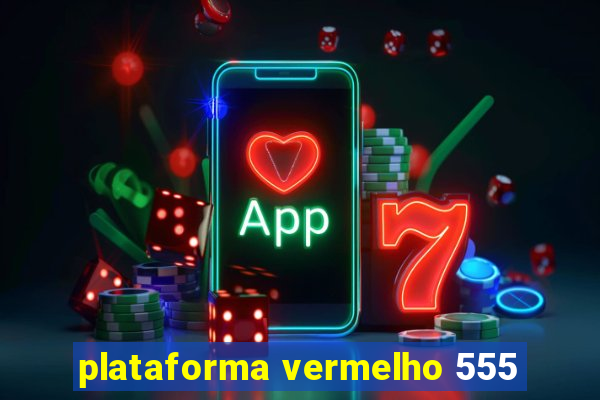 plataforma vermelho 555