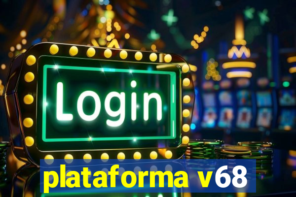 plataforma v68