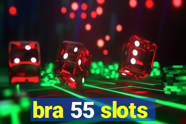 bra 55 slots