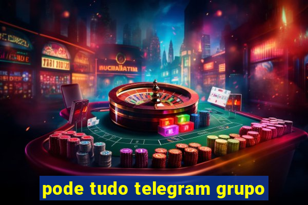 pode tudo telegram grupo