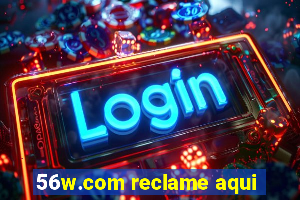 56w.com reclame aqui