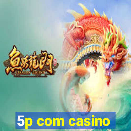 5p com casino