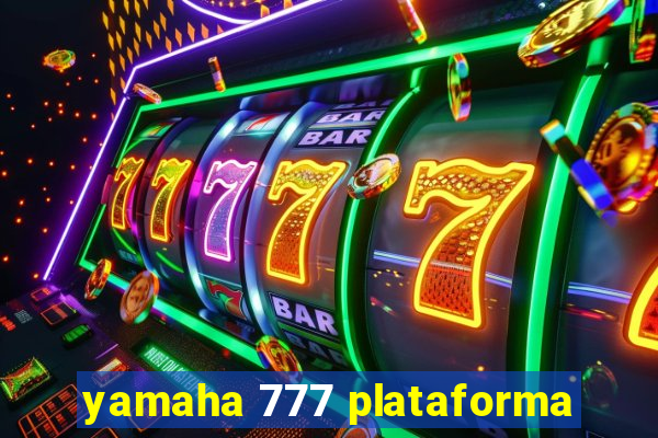 yamaha 777 plataforma