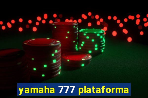 yamaha 777 plataforma