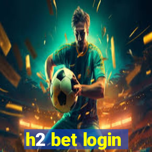 h2 bet login