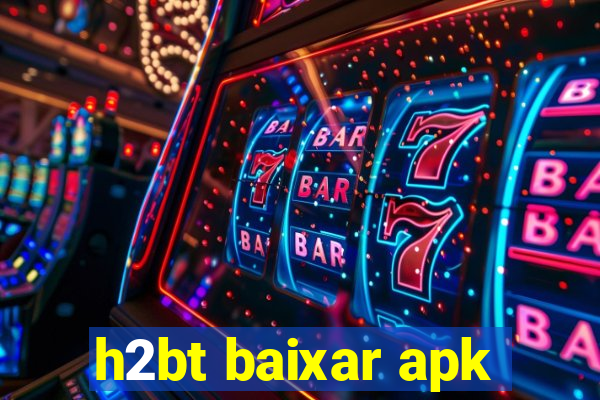 h2bt baixar apk