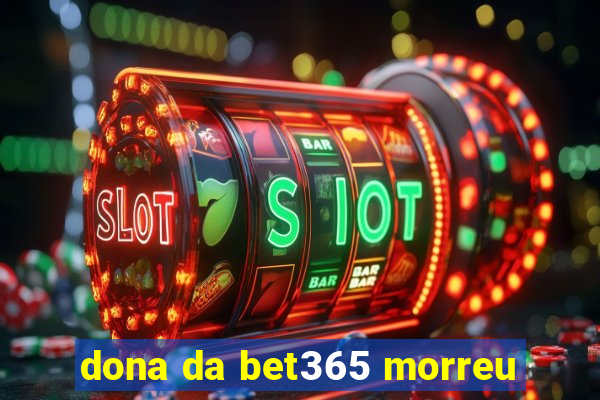 dona da bet365 morreu