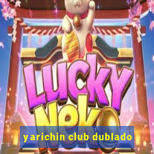 yarichin club dublado