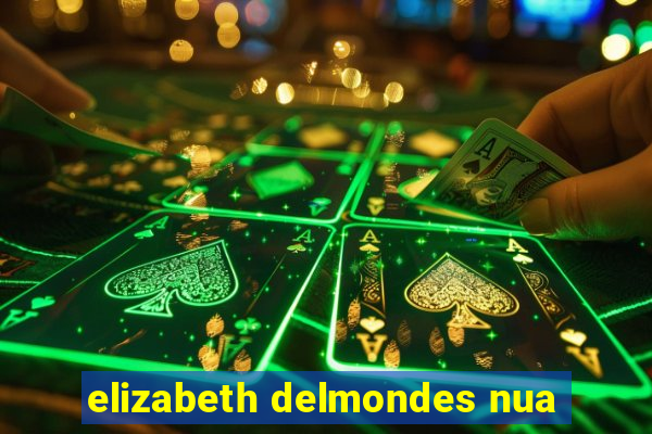 elizabeth delmondes nua