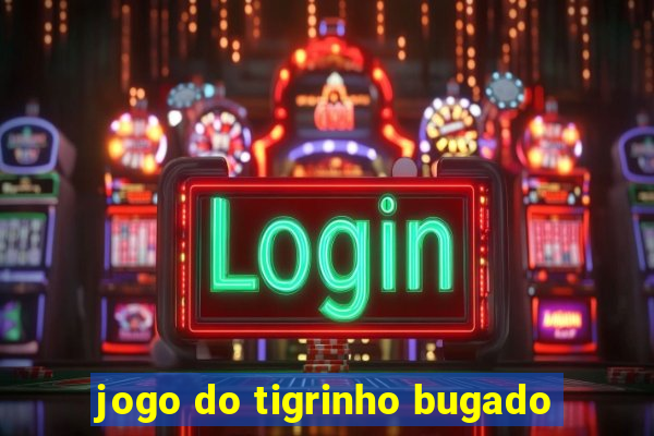 jogo do tigrinho bugado