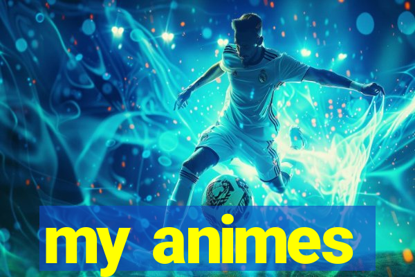 my animes