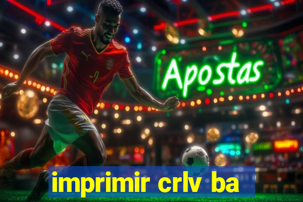 imprimir crlv ba