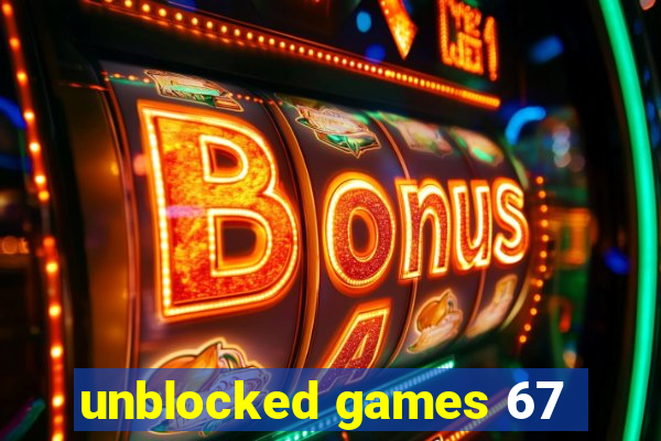 unblocked games 67