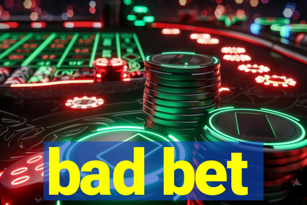 bad bet