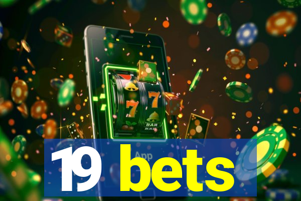 19 bets