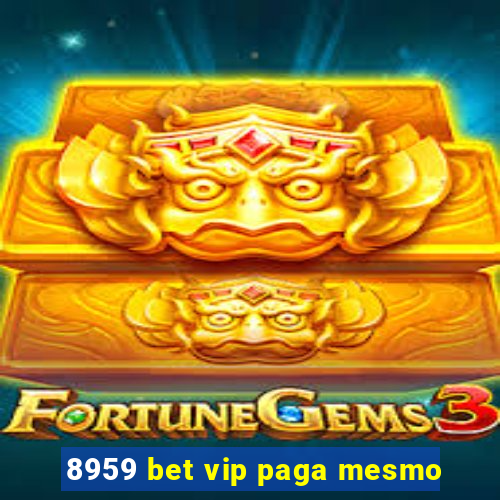 8959 bet vip paga mesmo