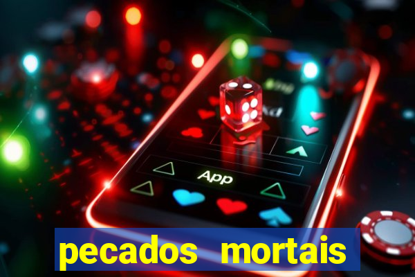 pecados mortais para confessar