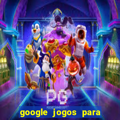 google jogos para ganhar dinheiro