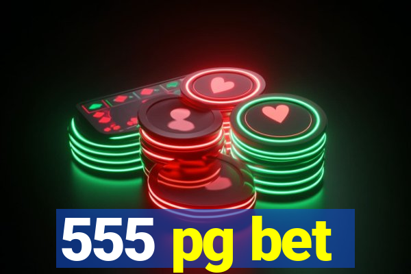 555 pg bet