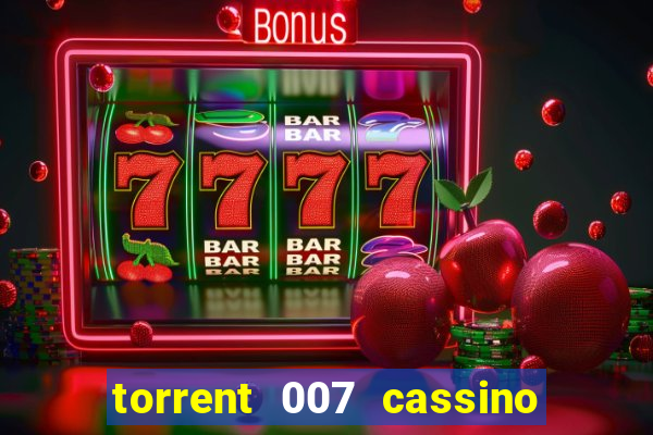 torrent 007 cassino royale legendado